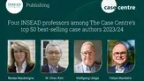 INSEAD Professors in The Case Centre's Top 50 Best-Selling Case Authors of 2023-2024 INSEAD Professors in The Case Centre's Top 50 Best-Selling Case Authors of 2023-2024